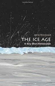 The Ice Age: A Very Short Introduction by Jamie Woodward