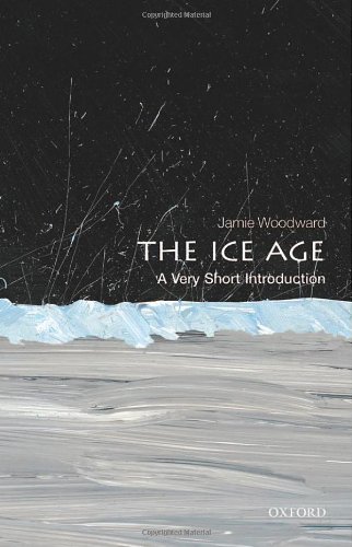 The Ice Age: A Very Short Introduction by Jamie Woodward