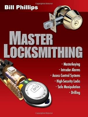 Master Locksmithing: An Expert's Guide to Master Keying, Intruder Alarms, Access Control Systems, High-Security Locks...