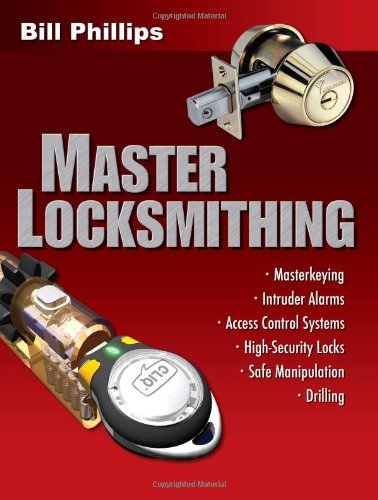 Master Locksmithing: An Expert's Guide to Master Keying, Intruder Alarms, Access Control Systems, High-Security Locks... by Bill Phillips