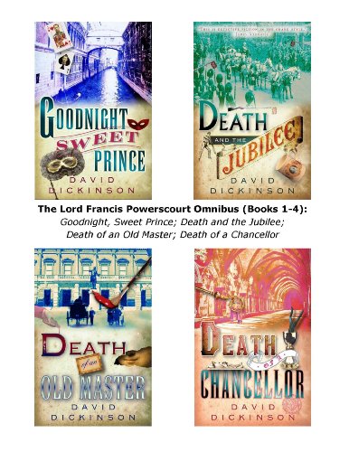 The Lord Francis Powerscourt Omnibus (Books 1-4): Goodnight, Sweet Prince; Death and the Jubilee; Death of an Old Master; Death of a Chancellor by David Dickinson