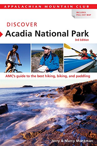 Discover Acadia National Park: AMC's Guide To The Best Hiking, Biking, And Paddling by Jerry Monkman