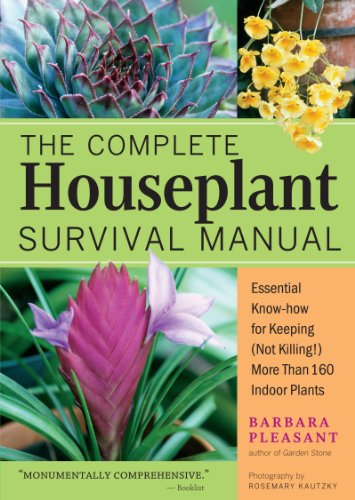 The Complete Houseplant Survival Manual: Essential Know-How for Keeping (Not Killing) More Than 160 Indoor Plants by Barbara Pleasant