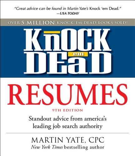 Knock 'em Dead Resumes: Standout Advice from America's Leading Job Search Authority by Martin Yate
