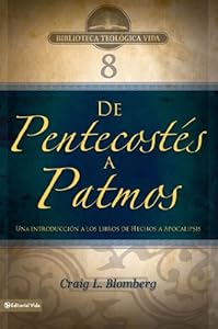 BTV # 08: De Pentecost?s a Patmos: Una introducci?n a los libros de Hechos a Apocalipsis (Biblioteca Teologica Vida) (Spanish Edition)