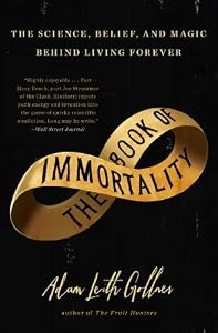 The Book of Immortality: The Science, Belief, and Magic Behind Living Forever