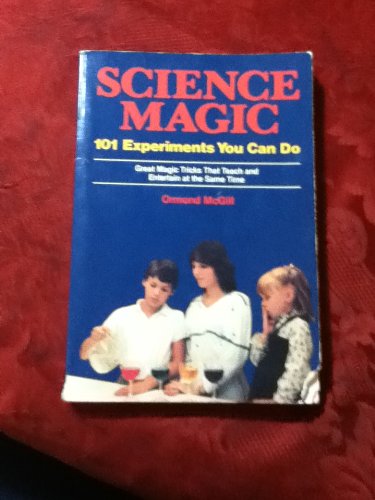 Science Magic: 101 Experiments You Can Do by Ormond McGill