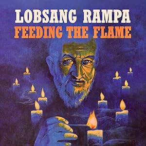 Feeding the Flame by T. Lobsang Rampa