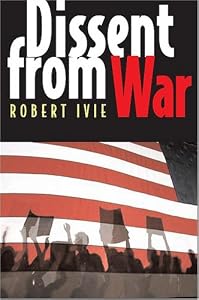 Dissent from War by Robert Ivie