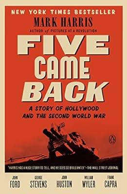 Five Came Back: A Story of Hollywood and the Second World War