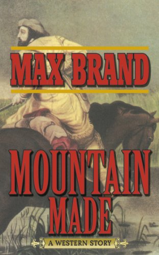Mountain Made: A Western Story by Max Brand