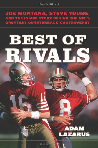 Best of Rivals: Joe Montana, Steve Young, and the Inside Story behind the NFL's Greatest Quarterback Controversy by Adam Lazarus