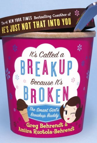 It's Called a Breakup Because It's Broken: The Smart Girl's Break-Up Buddy by Greg Behrendt