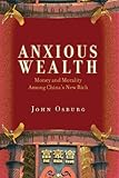 John Osburg, "Anxious Wealth: Money and Morality Among China's New Rich" (Stanford UP, 2013)