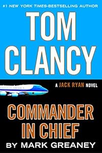 Tom Clancy Commander in Chief: A Jack Ryan Novel by Mark Greaney