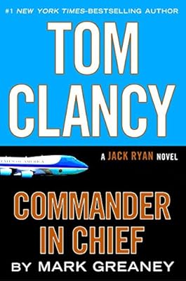Tom Clancy Commander in Chief: A Jack Ryan Novel