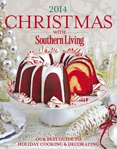 Christmas with Southern Living 2014: Our Best Guide to Holiday &amp; Decorating