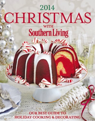 Christmas with Southern Living 2014: Our Best Guide to Holiday &amp; Decorating by The Editors of Southern Living Magazine