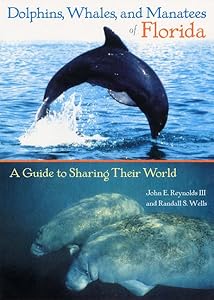 Dolphins, Whales, and Manatees of Florida: A Guide to Sharing Their World by John E. Reynolds III