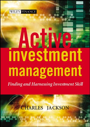 Active Investment Management: Finding and Harnessing Investment Skill (The Wiley Finance Series Book 240) by Charles Jackson
