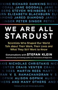 We Are All Stardust: Scientists Who Shaped Our World Talk about Their Work, Their Lives and What They Still Want to Know