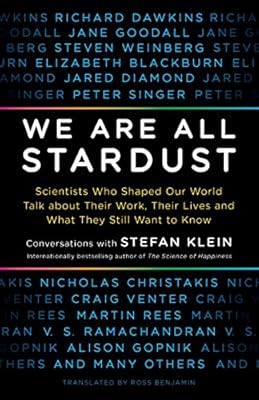 We Are All Stardust: Scientists Who Shaped Our World Talk about Their Work, Their Lives and What They Still Want to Know