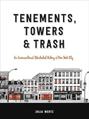 Tenements, Towers & Trash: An Unconventional Illustrated History of New York City