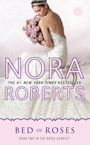 Bed of Roses: Book Two in the Bride Quartet by Nora Roberts