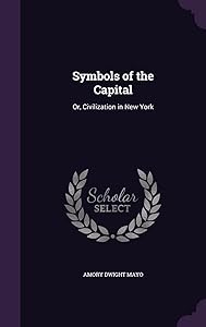 Symbols of the Capital: Or, Civilization in New York by Amory Dwight Mayo