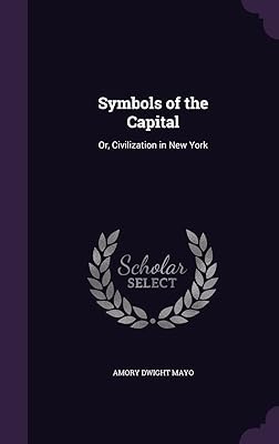 Symbols of the Capital: Or, Civilization in New York