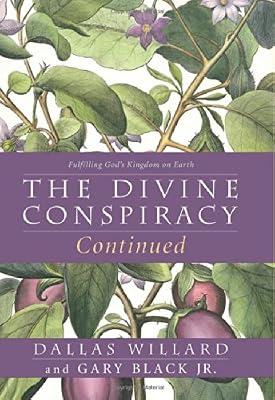 The Divine Conspiracy Continued: Fulfilling God's Kingdom on Earth