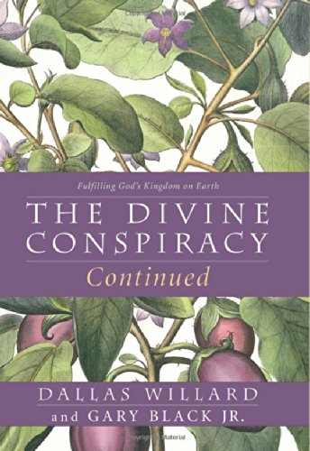 The Divine Conspiracy Continued: Fulfilling God's Kingdom on Earth by Dallas Willard