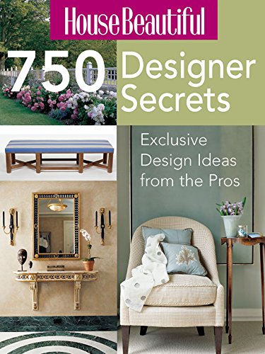 House Beautiful 750 Designer Secrets: Exclusive Design Ideas from the Pros by Inc. Sterling Publishing Co.