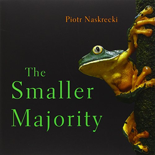 The smaller majority : the hidden world of the animals that dominate the tropics by Piotr Naskrecki