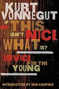 If This Isn't Nice, What Is?: Advice for the Young