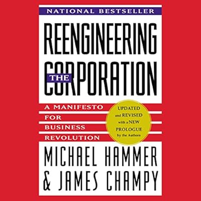 Reengineering the Corporation: A Manifesto for Business Revolution