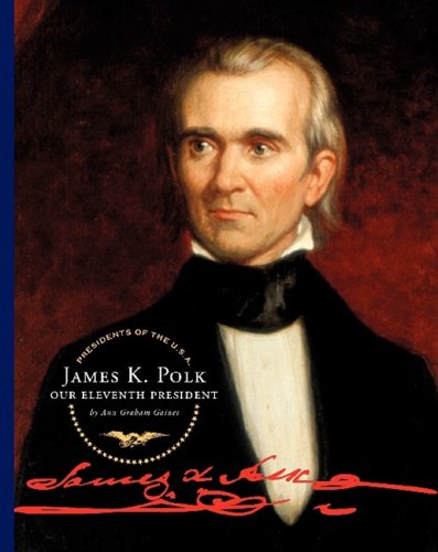 James K. Polk: Our Eleventh President by Ann Gaines
