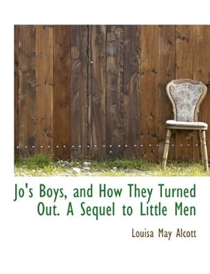Jo's Boys, and How They Turned Out. A Sequel to Little Men