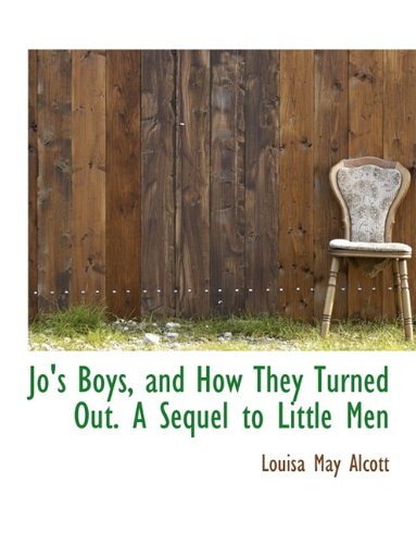 Jo's Boys, and How They Turned Out. A Sequel to Little Men by Louisa May Alcott