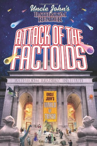 Uncle John's Bathroom Reader Attack of the Factoids: Bizarre Bites of Incredible Information by Bathroom Readers' Institute