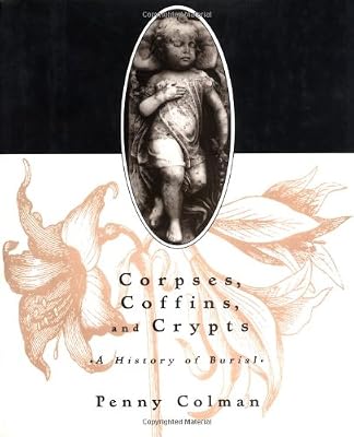 Corpses, Coffins, and Crypts: A History of Burial