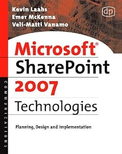 Microsoft SharePoint 2007 Technologies: Planning, Design and Implementation by Kevin Laahs