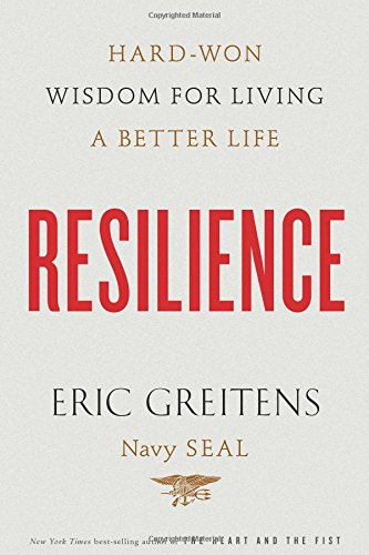 Resilience: Hard-Won Wisdom for Living a Better Life by Eric Greitens Navy SEAL