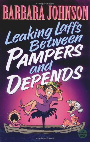 Leaking Laffs Between Pampers and Depends by Barbara Johnson