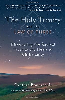 The Holy Trinity and the Law of Three: Discovering the Radical Truth at the Heart of Christianity