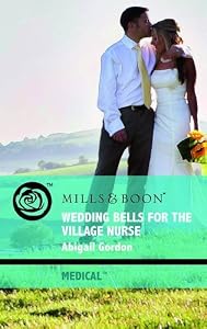 Wedding Bells for the Village Nurse (Mills & Boon Medical) by Abigail Gordon