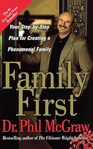 Family First: Your Step-by-Step Plan for Creating a Phenomenal Family
