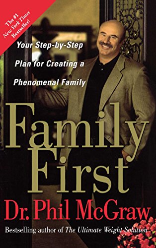 Family First: Your Step-by-Step Plan for Creating a Phenomenal Family by Phillip C McGraw