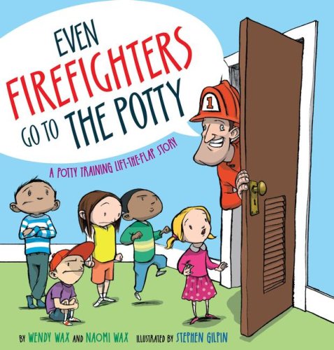 Even Firefighters Go to the Potty: A Potty Training Lift-the-Flap Story by Wendy Wax