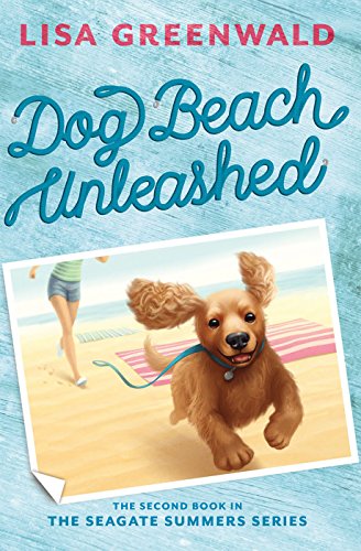 Dog Beach Unleashed: The Seagate Summers Book Two by Lisa Greenwald